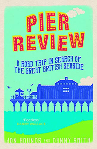 Stock image for Pier Review : A Road Trip in Search of the Great British Seaside for sale by Better World Books Ltd