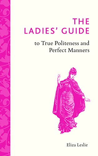 Stock image for The Ladies' Guide to True Politeness and Perfect Manners for sale by WorldofBooks