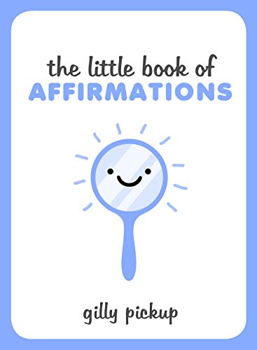 Beispielbild fr The Little Book of Affirmations: A Celebration of Self-Confidence and Advice on How to Be More at Ease with Yourself zum Verkauf von WorldofBooks