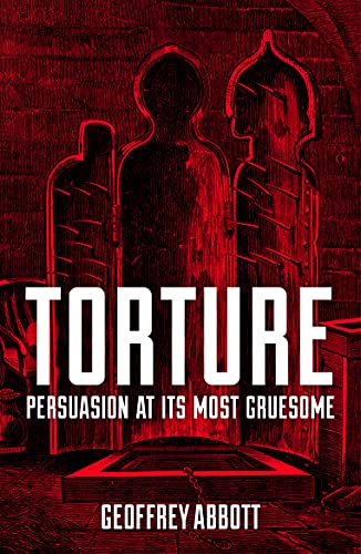 Beispielbild fr Torture: Persuasion at its Most Gruesome zum Verkauf von WorldofBooks
