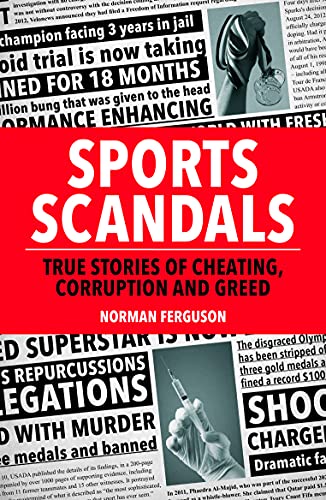 Stock image for Sports Scandals: True Stories of Cheating, Corruption and Greed for sale by WorldofBooks