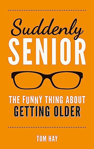 Stock image for Suddenly Senior: The Funny Thing About Getting Older for sale by SecondSale