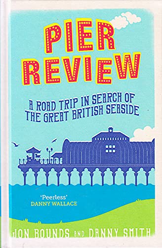 9781849539418: Pier Review : A Road Trip in Search of the Great British Seaside Hardcover
