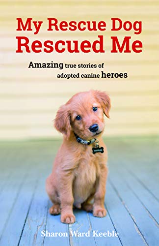 9781849539500: My Rescue Dog Rescued Me: Amazing True Stories of Adopted Canine Heroes