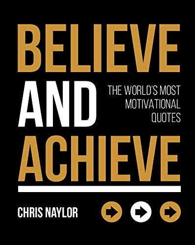 Beispielbild fr Believe and Achieve: The World's Most Motivational Quotes zum Verkauf von ThriftBooks-Atlanta