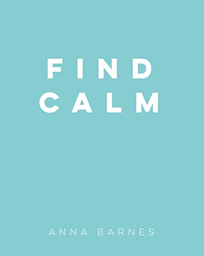 Beispielbild fr Find Calm: Helpful Tips and Friendly Advice on Finding Peace zum Verkauf von WorldofBooks