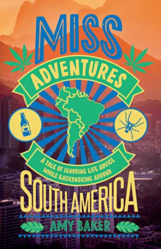 Imagen de archivo de Miss-Adventures : A Tale of Ignoring Life Advice While Backpacking Around South America a la venta por Better World Books