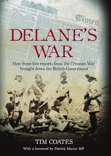 Stock image for Delane's War How Frontline Reports from the Crimean War Brought Down the British Government for sale by PBShop.store US