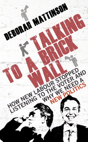 Imagen de archivo de Talking to a Brick Wall: How New Labour Stopped Listening to the Voter and Why We Need a New Poli. a la venta por MusicMagpie