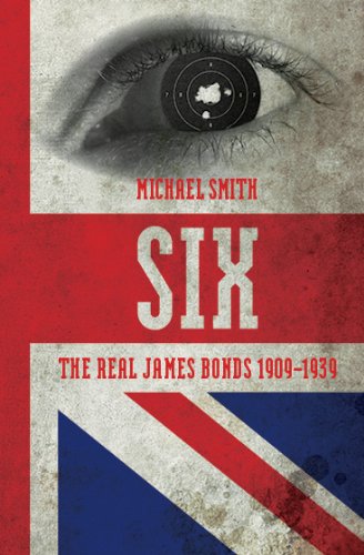 Beispielbild fr Six: The Real James Bonds 1909-1939: A History of Britain's Secret Intelligence Service zum Verkauf von WorldofBooks