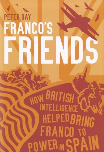 Beispielbild fr Franco's Friends: How British Intelligence Helped Bring Franco to Power in Spain zum Verkauf von WorldofBooks
