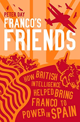 9781849540988: Franco's Friends: How British Intelligence Helped Bring Franco to Power in Spain