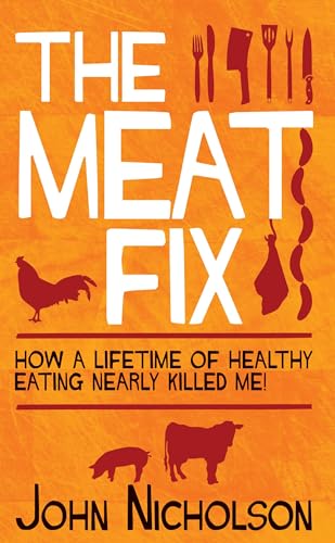 Beispielbild fr The Meat Fix: How a Lifetime of Healthy Living Nearly Killed Me! zum Verkauf von GF Books, Inc.