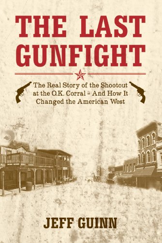 9781849541671: The Last Gunfight: The Real Story of the Shootout at the Ok Corral and How it Changed the American West