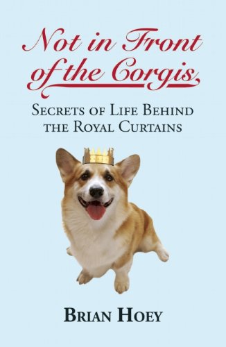 Stock image for Not in Front of the Corgis: Secrets of Life Behind the Royal Curtains for sale by ZBK Books