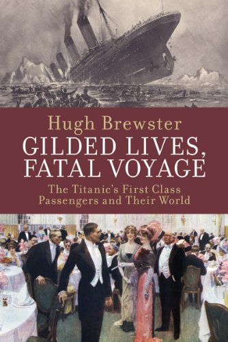 Beispielbild fr Gilded Lives, Fatal Voyage: The Titanic's First-Class Passengers and Their World zum Verkauf von WorldofBooks