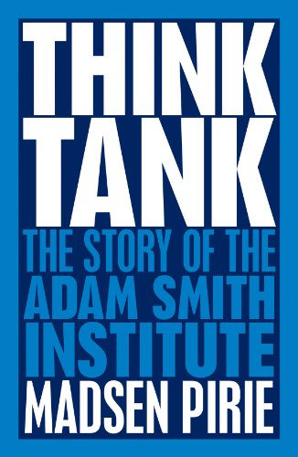 Think Tank: The Story of the Adam Smith Institute (9781849541848) by Madsen Pirie