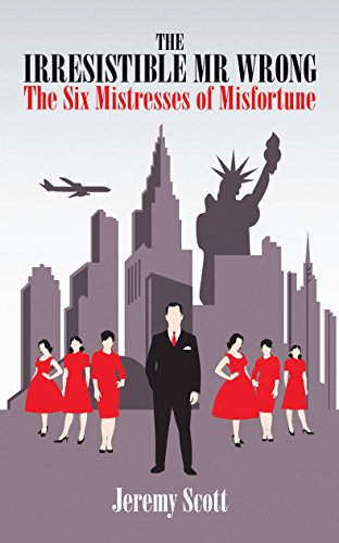 The Irresistible Mr Wrong: The six mistresses of misfortune (9781849541992) by Jeremy Scott