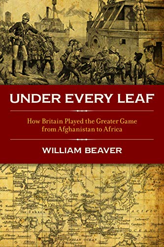 Imagen de archivo de Under Every Leaf: How Britain Played The Greater Game From Afghanistan to Africa a la venta por WorldofBooks