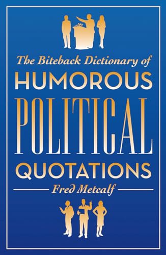 9781849542241: The Biteback Dictionary of Humorous Political Quotations (Biteback Dictionaries of Humorous Quotations)