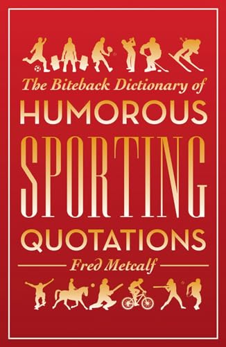 9781849542258: The Biteback Dictionary of Humorous Sporting Quotations