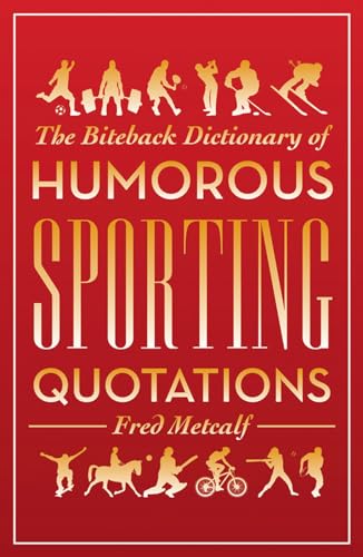 9781849542258: The Biteback Dictionary of Humorous Sporting Quotations (Biteback Dictionaries of Humorous Quotations)