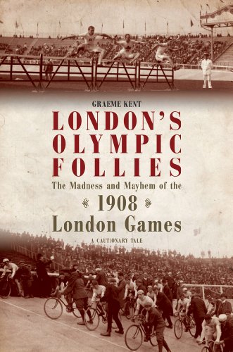9781849542906: London's Olympic Follies: The Madness and Mayhem of the 1908 London Games
