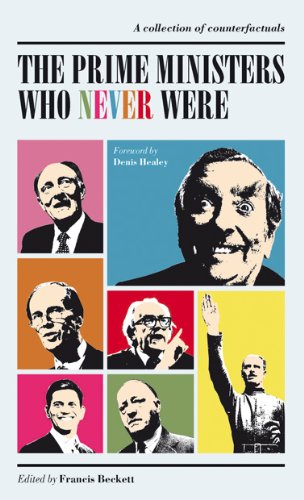 Stock image for The Prime Ministers Who Never Were: A collection of counterfactuals for sale by RIVERLEE BOOKS