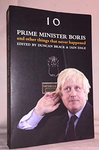 Prime Minister Boris and Other Things That Never Happened (9781849543620) by Duncan Brack And Iain Dale