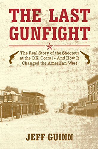 9781849543644: The Last Gunfight: The Real Story of the Shootout at the O.K. Corral and How it Changed the Ameri...