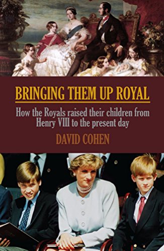 Imagen de archivo de Bringing Them Up Royal: How the Royals raised their children from Henry VIII to the present day a la venta por HPB-Blue