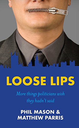 Loose Lips: More things politicians wish they hadn't said (9781849543927) by Matthew Parris Phil Mason