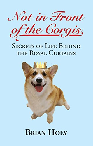 Stock image for Not In Front of the Corgis: Secrets of Life Behind the Royal Curtains for sale by WorldofBooks