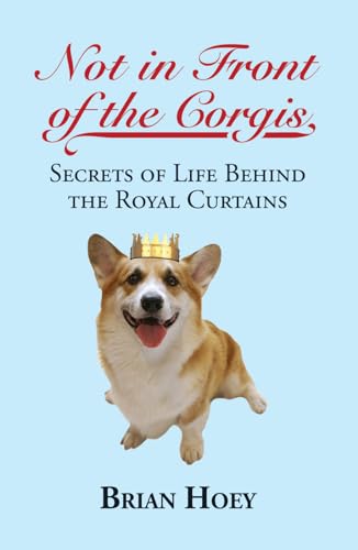 Stock image for Not In Front of the Corgis: Secrets of Life Behind the Royal Curtains for sale by SecondSale