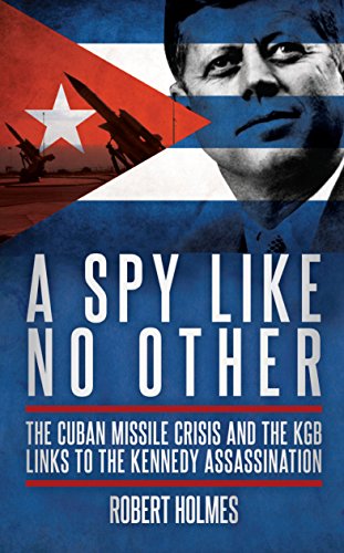 A Spy Like No Other: The Cuban Missile Crisis, The KGB and the Kennedy Assassination (9781849544153) by Holmes, Robert