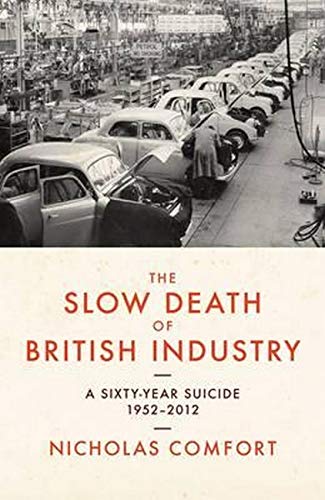 Beispielbild fr The Slow Death of British Industry A Sixty-Year Suicide 1952-2012 zum Verkauf von WorldofBooks