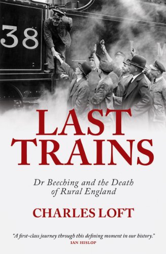 9781849545006: Last Trains: Dr Beeching and the Death of Rural England