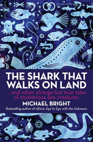 Stock image for The Shark That Walks on Land and Other Strange but True Tales of Mysterious Sea Creatures for sale by Better World Books