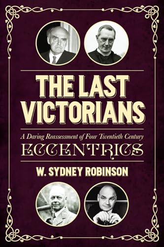 Beispielbild fr The Last Victorians: A Daring Reassessment of Four Twentieth Century Eccentrics zum Verkauf von AwesomeBooks