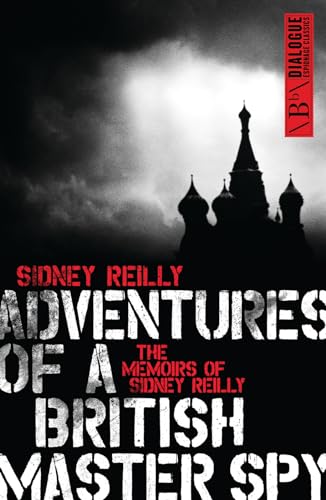 Adventures of a British Master Spy: The Memoirs of Sidney Reilly
