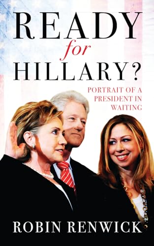 Stock image for Ready For Hillary?: Portrait of a President in Waiting for sale by Goldstone Books
