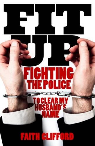 Beispielbild fr Fit Up: Fighting the Police to Clear My Husband's Name: How the Police Smeared My Husband for the Vilest of Crimes and How We Fought to Clear His Name zum Verkauf von WorldofBooks