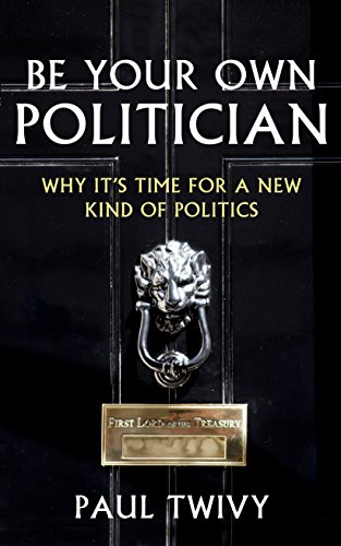 Beispielbild fr Be Your Own Politician : Why It's Time for a New Kind of Politics zum Verkauf von Better World Books: West