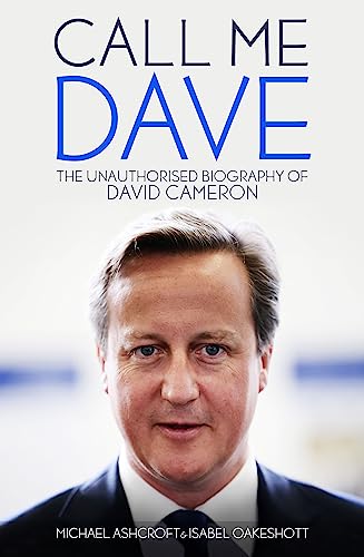 Imagen de archivo de Call Me Dave: The Unauthorised Biography of David Cameron a la venta por AwesomeBooks