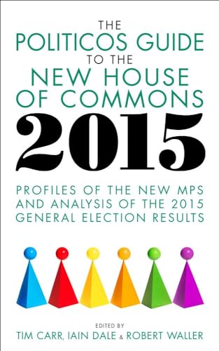 Stock image for The Politicos Guide to the New House of Commons 2015 : Profiles of the New MPS and Analysis of the 2015 General Election for sale by Better World Books Ltd