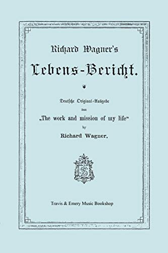 Beispielbild fr Richard Wagner's Lebens-Bericht. Deutsche Original-Ausgabe Von the Work and Mission of My Life by Richard Wagner. Facsimile of 1884 Edition, in German (German Edition) zum Verkauf von Lucky's Textbooks