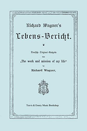 Stock image for Richard Wagner's Lebens-Bericht. Deutsche Original-Ausgabe Von the Work and Mission of My Life by Richard Wagner. Facsimile of 1884 Edition, in German (German Edition) for sale by Lucky's Textbooks