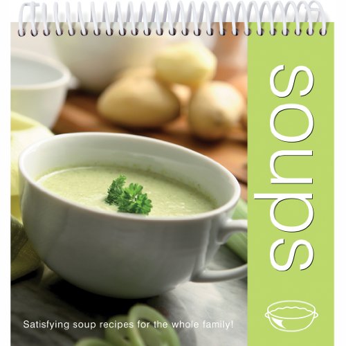 Beispielbild fr Soups : Satisfying Soup Recipes for the Whole Family zum Verkauf von Better World Books