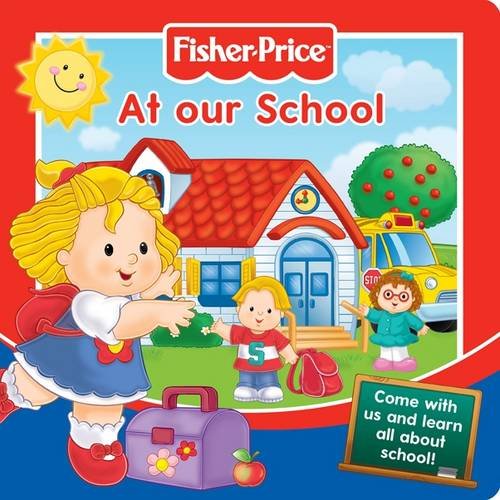 Fisher-Price At Our School: Come with Us and Learn All About School! (Story Board Books) (9781849587150) by Fisher Price