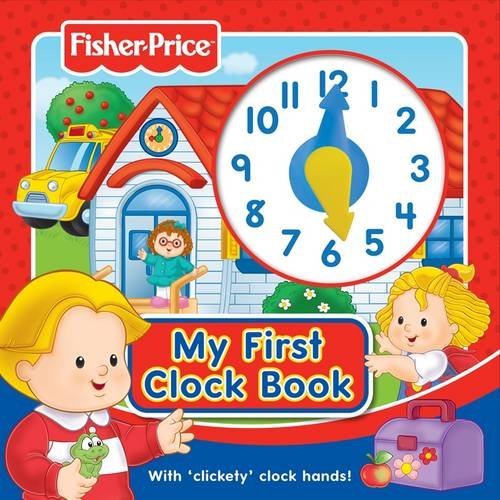 9781849587198: Fisher-Price My First Clock Book: With 'clickety' Clock Hands!